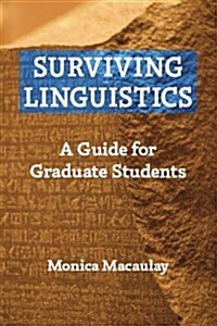 Surviving Linguistics: A Guide for Graduate Students (First edition, 2006) (Paperback, First Edition)