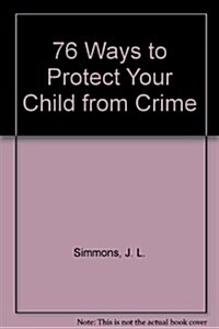 76 Ways to Protect Your Child from Crime (Hardcover)