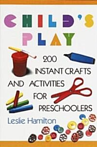 Childs Play 6 - 12: 160 Instant Activities, Crafts, and Science Projects for Grade Schoolers (Paperback)