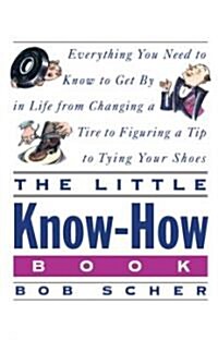 The Little Know-How Book: Everything You Need to Know to Get By in Life from Changing a Tire to Figuring a Tip to Tying Your Shoes (Paperback)