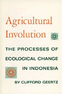 Agricultural Involution: The Processes of Ecological Change in Indonesia (Paperback)