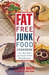 The Fat-Free Junk Food Cookbook: 100 Recipes of Guilt-Free Decadence (Paperback)
