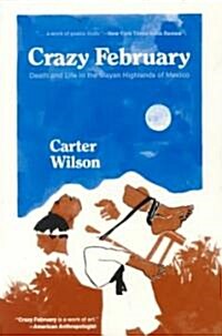 Crazy February: Death and Life in the Mayan Highlands of Mexico (Paperback)