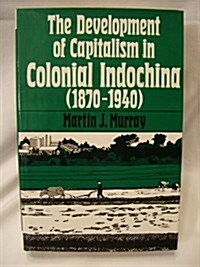 The Development of Capitalism in Colonial Indochina (Hardcover)