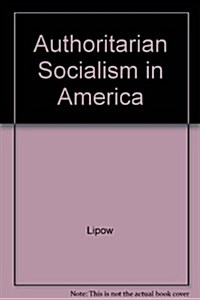 Authoritarian Socialism in America (Hardcover)