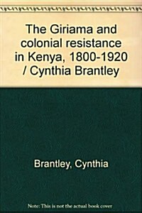 The Giriama and Colonial Resistance in Kenya, 1800-1920 (Hardcover)