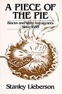 A Piece of the Pie: Blacks and White Immigrants Since 1880 (Paperback)