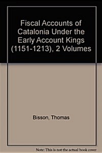 Fiscal Accounts of Catalonia Under the Early Count-Kings, 1151-1213 (Hardcover)