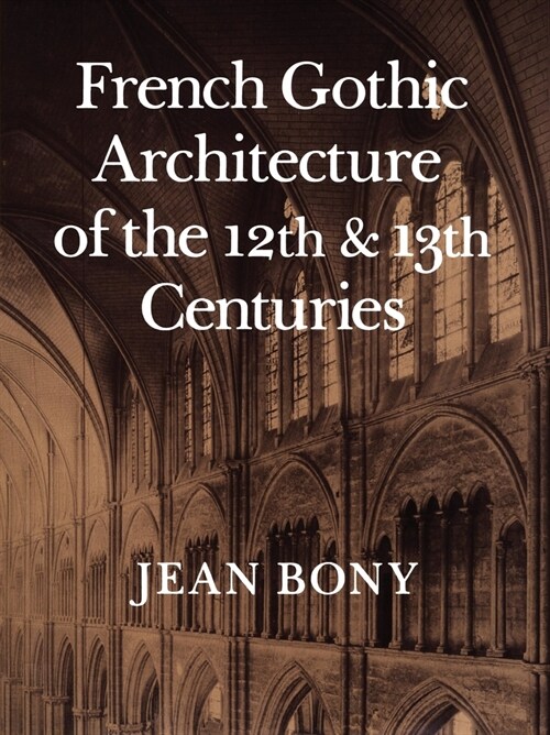 French Gothic Architecture of the Twelfth and Thirteenth Centuries: Volume 20 (Paperback)