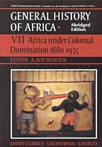 UNESCO General History of Africa, Vol. VII, Abridged Edition: Africa Under Colonial Domination 1880-1935 Volume 7 (Paperback)