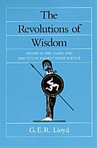 The Revolutions of Wisdom: Studies in the Claims and Practice of Ancient Greek Science Volume 52 (Paperback)