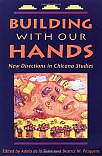 Building with Our Hands: New Directions in Chicana Studies (Paperback)