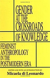 Gender at the Crossroads of Knowledge: Feminist Anthropology in the Postmodern Era (Paperback)