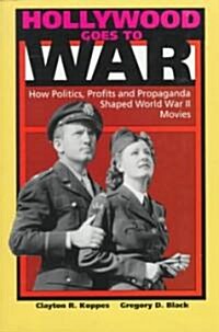 Hollywood Goes to War: How Politics, Profits and Propaganda Shaped World War II Movies (Paperback)