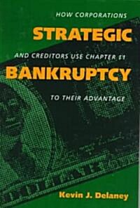 Strategic Bankruptcy: How Corporations and Creditors Use Chapter 11 to Their Advantage (Paperback)
