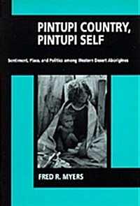 Pintupi Country, Pintupi Self: Sentiment, Place, and Politics Among Western Desert Aborigines (Paperback)