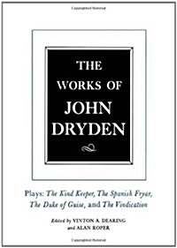 The Works of John Dryden, Volume XIV: Plays; The Kind Keeper, the Spanish Fryar, the Duke of Guise, and the Vindication Volume 14 (Hardcover)