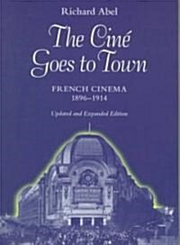 The Cine Goes to Town: French Cinema, 1896-1914, Updated and Expanded Edition (Paperback, Updated, Expand)