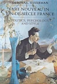 Art Nouveau in Fin-De-Siecle France: Politics, Psychology, and Style Volume 7 (Paperback)