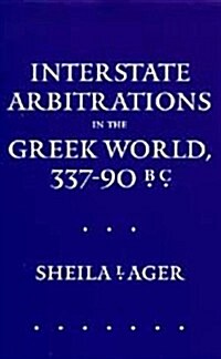 Interstate Arbitrations in the Greek World, 337-90 B.C.: Volume 18 (Hardcover)