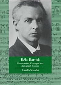 Bela Bartok: Composition, Concepts, and Autograph Sources Volume 9 (Hardcover)