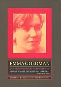 Emma Goldman: A Documentary History of the American Years: Volume 1: Made for America, 1890-1901 (Hardcover)