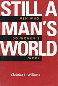 Still a Mans World: Men Who Do Womens Work Volume 1 (Paperback)