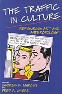 The Traffic in Culture: Refiguring Art and Anthropology (Paperback)