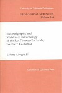 Biostratigraphy and Vertebrate Paleontology of the San Timoteo Badlands, Southern California: Volume 144 (Paperback)