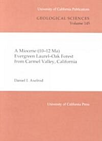 A Miocene (10-12 Ma) Evergreen Laurel-Oak Forest from Carmel Valley, California: Volume 145 (Paperback)