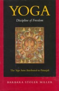 Yoga : discipline of freedom : the Yoga Sutra attributed to Patanjali ; a translation of the text, with commentary, introduction, and glossary of keywords