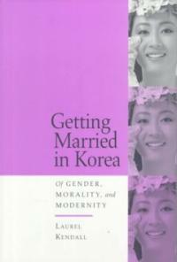 Getting Married in Korea: Of Gender, Morality, and Modernity (Paperback)