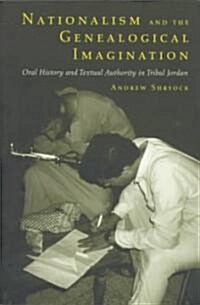 Nationalism and the Genealogical Imagination: Oral History and Textual Authority in Tribal Jordan Volume 23 (Paperback)