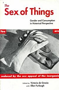 The Sex of Things: Gender and Consumption in Historical Perspective (Paperback)