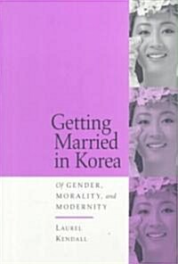 Getting Married in Korea: Of Gender, Morality, and Modernity (Paperback)