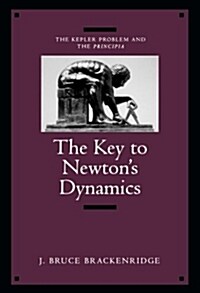 The Key to Newtons Dynamics: The Kepler Problem and the Principia (Paperback)