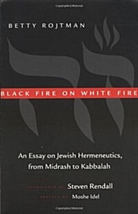 Black Fire on White Fire: An Essay on Jewish Hermeneutics, from Midrash to Kabbalah Volume 10 (Paperback)