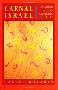 Carnal Israel: Reading Sex in Talmudic Culture Volume 25 (Paperback)