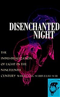 Disenchanted Night: The Industrialization of Light in the Nineteenth Century (Paperback)