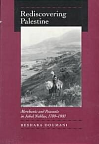 Rediscovering Palestine: Merchants and Peasants in Jabal Nablus, 1700-1900 (Paperback)