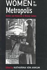 Women in the Metropolis: Gender and Modernity in Weimar Culture Volume 11 (Paperback)