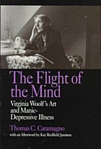 The Flight of the Mind: Virginia Woolfs Art and Manic-Depressive Illness (Paperback)