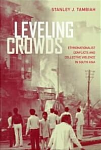 Leveling Crowds: Ethnonationalist Conflicts and Collective Violence in South Asia Volume 10 (Paperback)