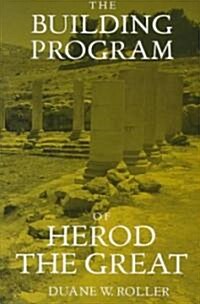 The Building Program of Herod the Great (Hardcover)