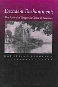 Decadent Enchantments: The Revival of Gregorian Chant at Solesmes Volume 10 (Hardcover)