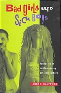 Bad Girls and Sick Boys: Fantasies in Contemporary Art and Culture (Paperback)