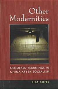 Other Modernities: Gendered Yearnings in China After Socialism (Paperback)