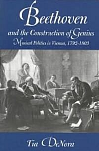 Beethoven and the Construction of Genius: Musical Politics in Vienna, 1792-1803 (Paperback)