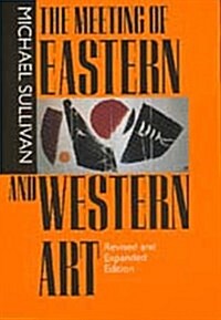 The Meeting of Eastern and Western Art, Revised and Expanded Edition (Paperback, Revised and Exp)