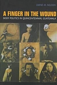 A Finger in the Wound: Body Politics in Quincentennial Guatemala (Paperback)